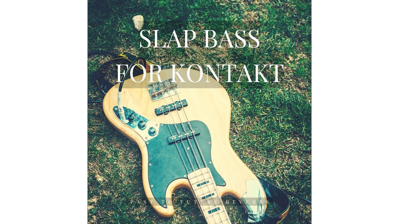 Past to Future Reverbs – Slap Bass (KONTAKT)