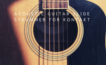 Past to Future Reverbs – Acoustic Guitar Slide Strummer (KONTAKT)